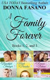 Icon image A Family Forever Series, Books 1, 2, and 3