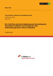 Icon image Der Cash-flow und seine Bedeutung zur Beurteilung der finanziellen Stabilität und Ertragskraft einer Unternehmung durch externe Analytiker