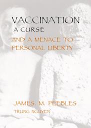 Icon image Vaccination a Curse and Menace to Personal Liberty