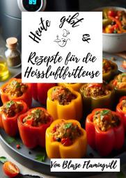 Icon image Heute gibt es - Rezepte für die Heißluftfritteuse: 30 tolle Rezepte für die Heißluftfritteuse, Ausgabe 2