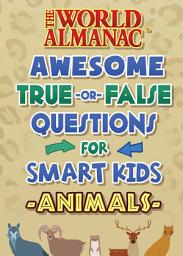 Icon image The World Almanac Awesome True-or-False Questions for Smart Kids: Animals