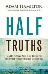 Icon image Half Truths Leader Guide: God Helps Those Who Help Themselves and Other Things the Bible Doesn't Say