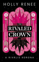 Icon image The Rivaled Crown - A rivális korona: A Fátyolkirályság 2.
