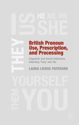Icon image British Pronoun Use, Prescription, and Processing: Linguistic and Social Influences Affecting 'They' and 'He'