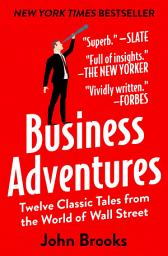 Icon image Business Adventures: Twelve Classic Tales from the World of Wall Street
