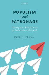 Icon image Populism and Patronage: Why Populists Win Elections in India, Asia, and Beyond