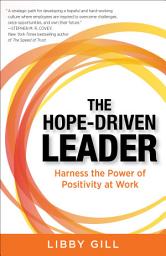 Icon image The Hope-Driven Leader: Harness the Power of Positivity at Work