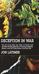 Icon image Deception in War: The Art of the Bluff, the Value of Deceit, and the Most Thrilling Episodes of Cunning in Military History from the Trojan Horse to the Gulf War