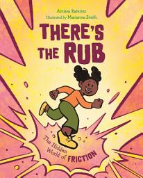Icon image There's the Rub: The Hidden World of Friction