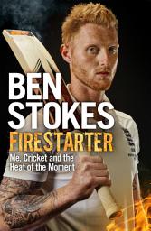 Icon image Firestarter: Me, Cricket and the Heat of the Moment