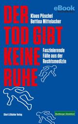 Icon image Der Tod gibt keine Ruhe: Faszinierende Fälle aus der Rechtsmedizin