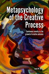 Icon image Metapsychology of the Creative Process: Continuous Novelty as the Ground of Creative Advance