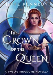 Icon image The Crown of the Queen: a novella of the Twelve Kingdoms and the Uncharted Realms