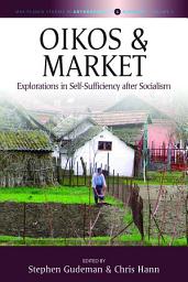 Icon image Oikos and Market: Explorations in Self-Sufficiency after Socialism