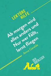 Icon image Ab morgen wird alles anders und Nur wer fällt, lernt fliegen von Anna Gavalda (Lektürehilfe): Detaillierte Zusammenfassung, Personenanalyse und Interpretation