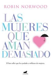 Icon image Las mujeres que aman demasiado: El best seller que ha ayudado a millones de mujeres