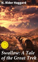 Icon image Swallow: A Tale of the Great Trek: Enriched edition. An Epic Adventure Through 19th Century South Africa
