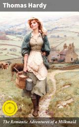Icon image The Romantic Adventures of a Milkmaid: Enriched edition. Love, Duty, and Rural Romance in 19th Century England