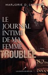 Icon image Le journal intime de ma femme troublée