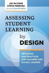 Icon image Assessing Student Learning by Design: Principles and Practices for Teachers and School Leaders