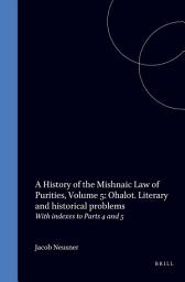Icon image A History of the Mishnaic Law of Purities, Volume 5: Ohalot. Literary and historical problems: With indexes to Parts 4 and 5