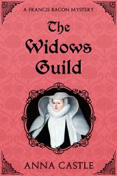 Icon image The Widows Guild: A Francis Bacon Mystery