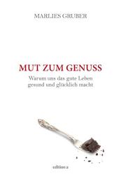 Icon image Mut zum Genuss: Warum uns das gute Leben gesund und glücklich macht