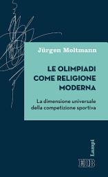 Icon image Le olimpiadi come religione moderna: La dimensione universale della competizione sportiva