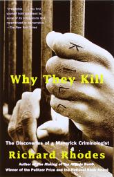 Icon image Why They Kill: The Discoveries of a Maverick Criminologist