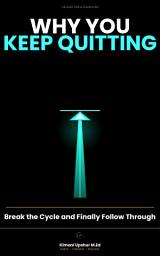 Icon image Why You Keep Quitting: Break the Cycle and Finally Follow Through