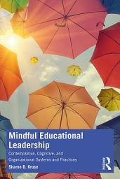 Icon image Mindful Educational Leadership: Contemplative, Cognitive, and Organizational Systems and Practices