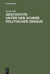 Icon image Geschichte unter der Schere politischer Zensur: Amtliche Aktensammlungen im internationalen Vergleich