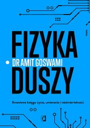 Icon image Fizyka duszy: Kwantowa księga życia, umierania i nieśmiertelności