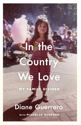 Icon image In the Country We Love: My Family Divided