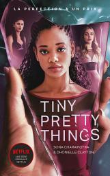 Icon image Tiny Pretty Things - édition tie-in - Le roman à l'origine de la série Netflix: La perfection a un prix