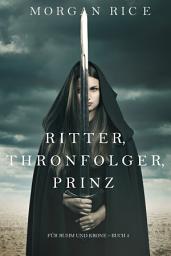Icon image Ritter, Thronerbe, Prinz (Für Ruhm und Krone – Buch 3)
