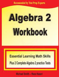 Icon image Algebra 2 Workbook: Essential Learning Math Skills Plus Two Algebra 2 Practice Tests