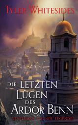 Icon image Die letzten Lügen des Ardor Benn - Die Abenteuer des Meisters von List und Tücke 3
