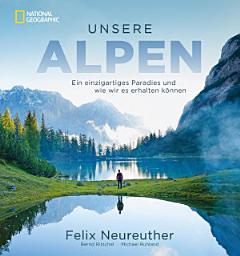 Icon image Unsere Alpen: Ein einzigartiges Paradies und wie wir es erhalten können