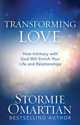 Icon image Transforming Love: How Intimacy with God Will Enrich Your Life and Relationships