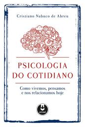 Icon image Psicologia do Cotidiano: Como vivemos, pensamos e nos relacionamos hoje