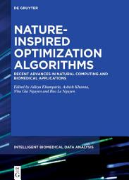 Icon image Nature-Inspired Optimization Algorithms: Recent Advances in Natural Computing and Biomedical Applications