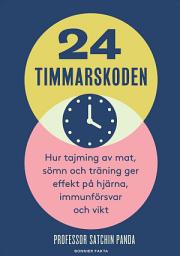 Icon image 24-timmarskoden : hur tajming av mat, sömn och träning ger effekter på hjärna, immunförsvar och vikt