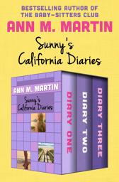 Icon image Sunny's California Diaries: Diary One, Diary Two, and Diary Three