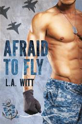 Icon image Afraid to Fly: M/M Contemporary Military Romance