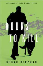 Icon image Hours to Kill (Homeland Heroes Book #3)