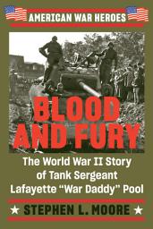 Icon image Blood and Fury: The World War II Story of Tank Sergeant Lafayette "War Daddy" Pool