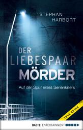 Icon image Der Liebespaar-Mörder: Auf der Spur eines Serienkillers