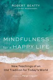 Icon image Mindfulness for a Happy Life: New Teachings of an Old Tradition for Today's World