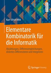 Icon image Elementare Kombinatorik für die Informatik: Abzählungen, Differenzengleichungen, diskretes Differenzieren und Integrieren